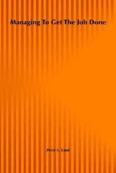 Hardcover Managing To Get the Job Done: How to Make Sure Your Employees Are Ready, Willing, and Able to Succeed Book