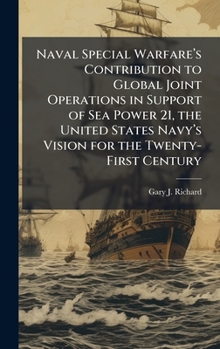 Naval Special Warfareâ (TM)s Contribution to Global Joint Operations in Support of Sea Power 21, the United States Navyâ (TM)s Vision for the Twenty-First Century