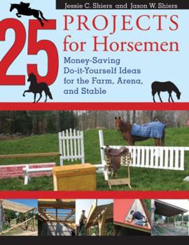 Hardcover 25 Projects for Horsemen: Money Saving, Do-It-Yourself Ideas for the Farm, Arena, and Stable Book