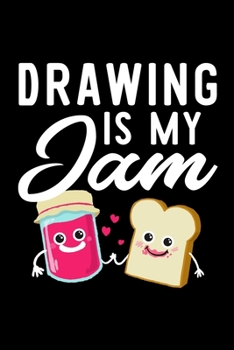 Drawing Is My Jam: Funny Notebook for Drawing Fan | Great Christmas & Birthday Gift Idea for Drawing Fan | Drawing Journal | 100 pages 6x9 inches