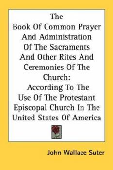 Paperback The Book Of Common Prayer And Administration Of The Sacraments And Other Rites And Ceremonies Of The Church: According To The Use Of The Protestant Ep Book