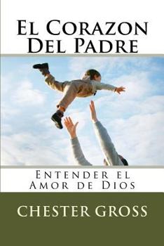 Paperback El Corazon Del Padre: Entender el Amor de Dios [Spanish] Book