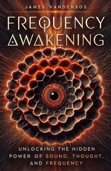 Paperback Frequency Awakening: Unlocking the Hidden Power of Sound, Thought, and Frequency Book