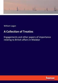 Paperback A Collection of Treaties: Engagements and other papers of importance relating to British affairs in Malabar Book