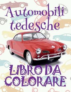 Paperback Automobili tedesche Libro Da Colorare: &#9998; German Cars Boys Coloring Book Coloring Book 6 Year Old &#9998; (Coloring Book Mini) 2018 New Cars Auto [Italian] Book