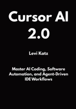 Paperback Cursor AI 2.0: Master AI Coding, Software Automation, and Agent-Driven IDE Workflows Book