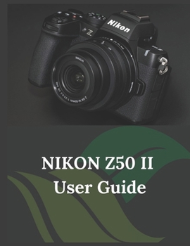 Paperback NIKON Z50 II User Guide: The Clear and Concise Handbook for Photographers and Videographers Book