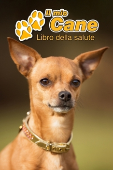 Il mio cane Libro della salute: Chihuahua | 109 Pagine | Dimensioni 15cm x 23cm A5 | Quaderno da compilare per le vaccinazioni, visite veterinarie, ... cani | Libretto | Taccuino (Italian Edition)