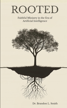 Rooted: Faithful Ministry in the Era of Artificial Intelligence