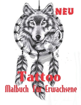 Tattoo Malbuch F?r Erwachsene: Erstaunliches Geschenk f?r Tattoo-Liebhaber 50 einseitige Tattoos Fantastische und entspannende Tattoo-Designs f?r M?n