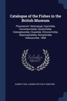 Paperback Catalogue of the Fishes in the British Museum: Physostomi: Heteropygii, Cyprinidoe, Gonorhynchidoe, Hyodontidoe, Osteoglossidoe, Clupeidoe, Chirocentr Book