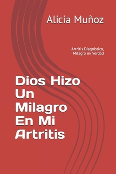 Paperback Dios Hizo Un Milagro En Mi Altriris: Altriris Diagnistico, Milagro mi Verdad [Spanish] Book
