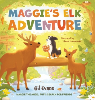 Hardcover Maggie's Elk Adventure: Maggie the Angel Pup's Search for Friends Book