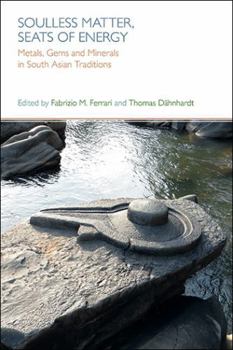 Soulless Matter, Seats of Energy: Metals, Gems and Minerals in South Asian Traditions