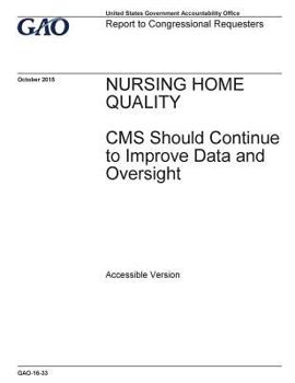 Paperback Nursing home quality, CMS should continue to improve data and oversight: report to congressional requesters. Book