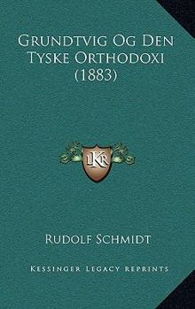 Paperback Grundtvig Og Den Tyske Orthodoxi (1883) [German] Book