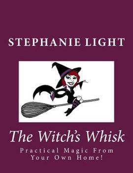 Paperback The Witch's Whisk: Practical Magic from Your Own Home Book