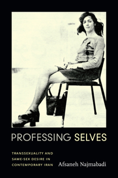 Paperback Professing Selves: Transsexuality and Same-Sex Desire in Contemporary Iran Book