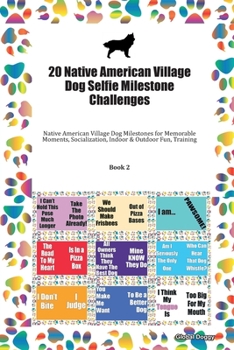 Paperback 20 Native American Village Dog Selfie Milestone Challenges: Native American Village Dog Milestones for Memorable Moments, Socialization, Indoor & Outd Book