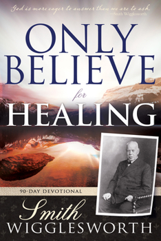 Paperback Only Believe for Healing: 90-Day Devotional Book