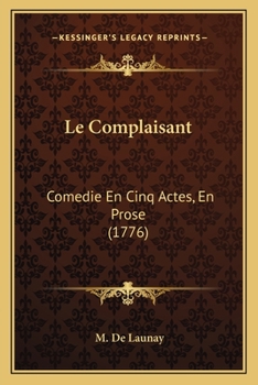 Paperback Le Complaisant: Comedie En Cinq Actes, En Prose (1776) [French] Book