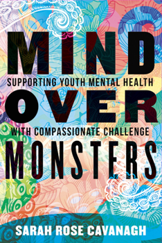 Hardcover Mind Over Monsters: Supporting Youth Mental Health with Compassionate Challenge Book