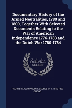 Paperback Documentary History of the Armed Neutralities, 1780 and 1800, Together With Selected Documents Relating to the War of American Independence 1776-1783 Book