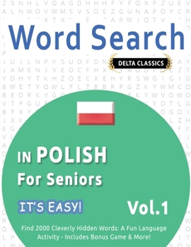 Word Search in Polish for Seniors - It's Easy! Vol.1 - Delta Classics - Find 2000 Cleverly Hidden Words: A Fun Language Activity - Includes Bonus Game & More!