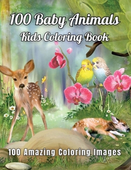 Paperback 100 Baby Animals Kids Coloring Book 100 Amazing Coloring Images: 100 Funny Animals. Easy Coloring Pages For Preschool and Kindergarten. (Big Coloring Book