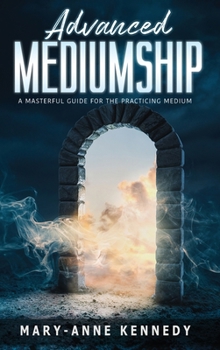 Hardcover Advanced Mediumship: A Masterful Guide for the Practicing Medium Book