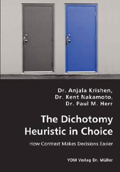 Paperback The Dichotomy Heuristic in Choice - How Contrast Makes Decisions Easier Book