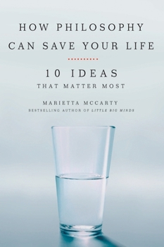 Paperback How Philosophy Can Save Your Life: 10 Ideas That Matter Most Book