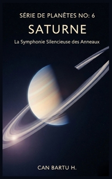 Saturne: La Symphonie Silencieuse des Anneaux (Archives Cosmiques des Planètes : Secrets du Système Solaire) (French Edition)