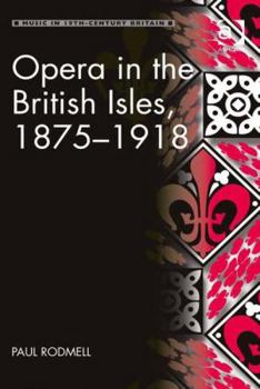 Hardcover Opera in the British Isles, 1875-1918 Book