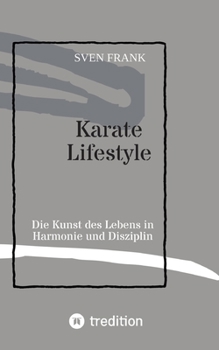 Karate Lifestyle: Die Kunst des Lebens in Harmonie und Disziplin (German Edition)