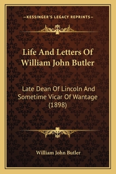 Paperback Life And Letters Of William John Butler: Late Dean Of Lincoln And Sometime Vicar Of Wantage (1898) Book