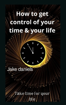 Paperback How to get control of your time & your life: T&#1072;ke time for your life Book