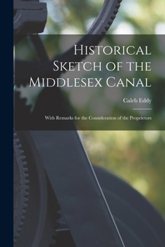 Historical Sketch of the Middlesex Canal: With Remarks for the Consideration of the Proprietors