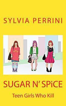 Paperback SUGAR N' SPiCE: Teen Girls Who Kill Book