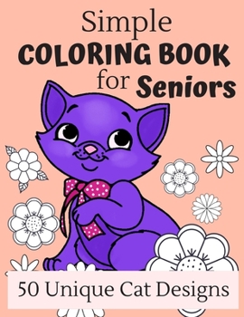 Paperback Simple Coloring Book For Seniors: 50 Large Print Cat Designs For A Fun And Relaxing Coloring Experience, Great Gift For Grandma And Grandpa [Large Print] Book