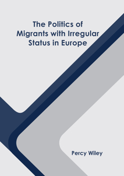 Hardcover The Politics of Migrants with Irregular Status in Europe Book