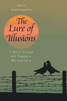 Paperback The Lure of Illusions: a tale of intrigue and tragedy in war-torn Syria Book