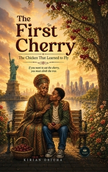 Hardcover The First Cherry: The Chicken That Learned to Fly Book