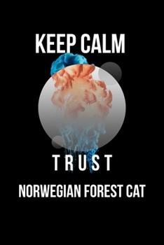 Keep Calm And Trust Your Norwegian Forest Cat: Lined Notebook / Journal Gift, 110 Pages, 6x9, Soft Cover, Matte Finish