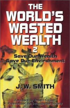 Hardcover The World's Wasted Wealth 2: Save Our Wealth, Save Our Environment Book