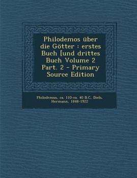 Paperback Philodemos Uber Die Gotter: Erstes Buch [Und Drittes Buch Volume 2 Part. 2 - Primary Source Edition [Greek, Ancient (To 1453)] Book