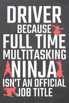 Paperback Driver because Full Time Multitasking Ninja isn't an official Job Title: Driver Dot Grid Notebook, Planner or Journal - 110 Dotted Pages - Office Equi Book