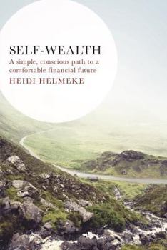 Paperback Self-Wealth: A Simple, Conscious Path to a Comfortable Financial Future Book