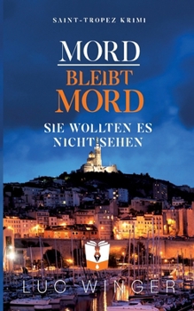 Mord bleibt Mord: Sie wollten es nicht sehen (German Edition)