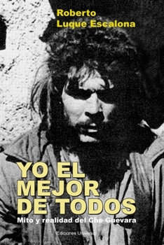 Paperback YO EL MEJOR DE TODOS. Mito y Realidad del Che Guevara [Spanish] [Large Print] Book